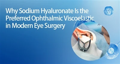 Mengapa Sodium Hyaluronate Merupakan Viskoelastik Oftalmik Pilihan dalam Beda...